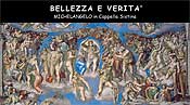 BELLEZZA E VERITA\'
Michelangelo in Cappella Sistina