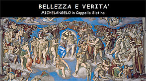 BELLEZZA E VERITA'
Michelangelo in Cappella Sistina