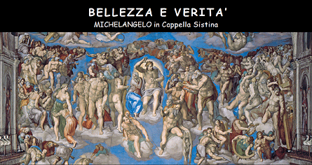 BELLEZZA E VERITA'
Michelangelo in Cappella Sistina
