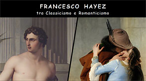 FRANCESCO HAYEZ
tra Classicismo e Romanticismo
