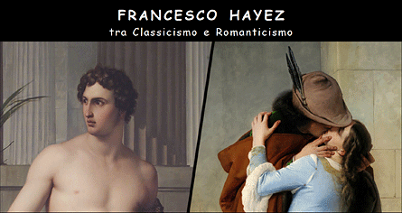 FRANCESCO HAYEZ
tra Classicismo e Romanticismo