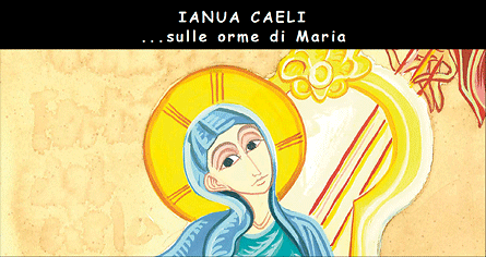 SULLE ORME DI MARIA
Ianua Caeli