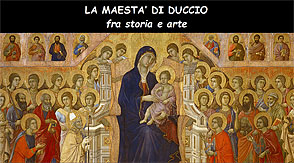 LA MAESTA' DI DUCCIO
 fra storia e arte