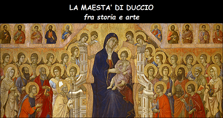 LA MAESTA' DI DUCCIO
 fra storia e arte