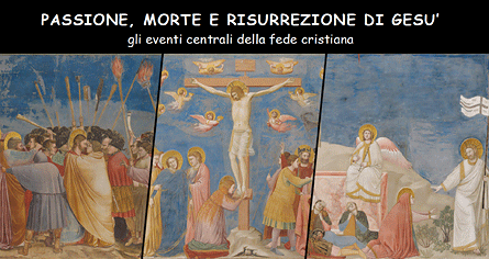 PASSIONE, MORTE E RISURREZIONE DI GESU'
gli eventi centrali della fede cristiana