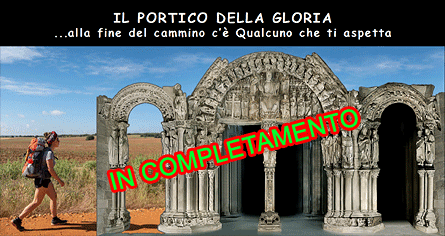 IL PORTICO DELLA GLORIA
...alla fine del cammino c' Qualcuno che ti aspetta