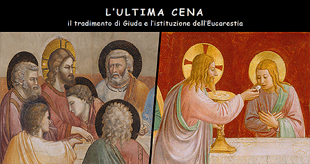 L'ULTIMA CENA
il tradimento di Giuda e l'istituzione dell'Eucarestia