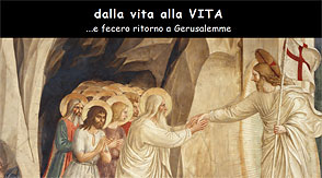 dalla vita alla VITA
...e fecero ritorno a Gerusalemme